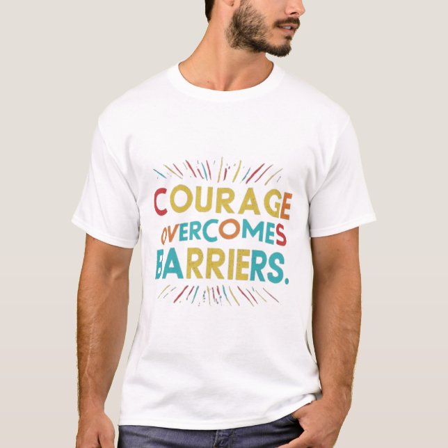 Coragem Supera Barreiras Impressas em T-Shirt (Frente)