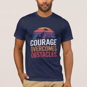 Coragem supera obstáculos. t-shirt