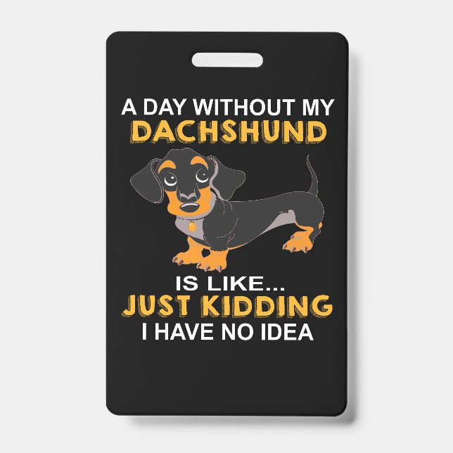 Crachá 1 Um Dia Sem o Meu Dachshund É Como Só Brincando  (Frente)
