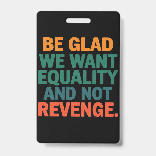 Crachá Alegrem-se por Querermos Igualdade e Não Direitos 