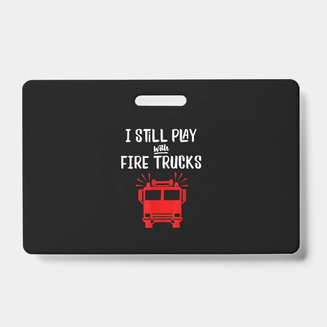 Crachá Bombeiro engraçado | Eu Ainda Brinco Com Caminhões (Frente)