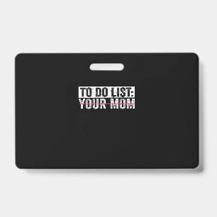 Crachá Lista de Tarefas Divertidas para sua Mãe Sarcasmo 