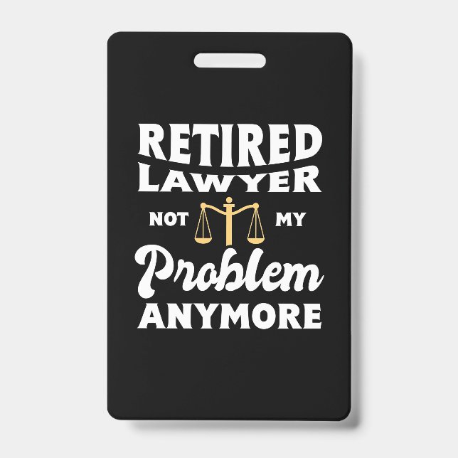 Crachá Retired Lawyer Not My Problem (Frente)