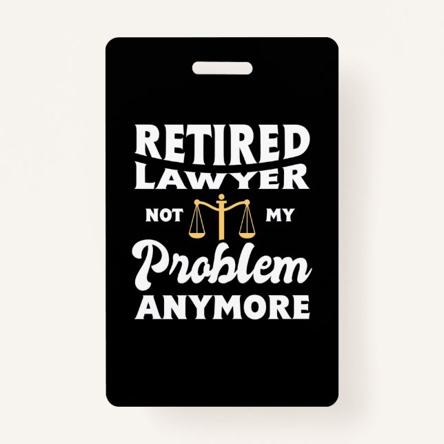 Crachá Retired Lawyer Not My Problem (Frente)