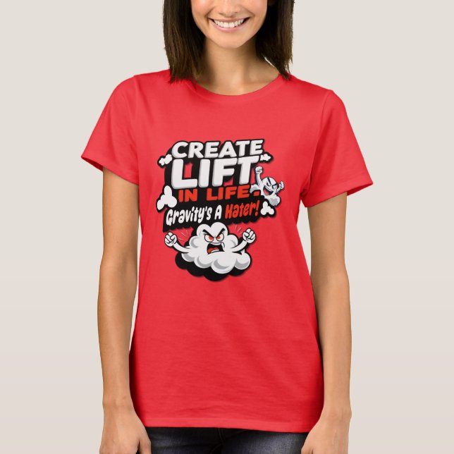 Create Lift in Life - Gravity's a Hater T-Shirt (Frente)