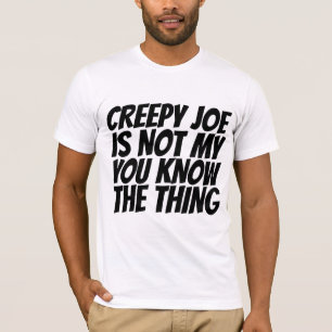 CREEPY JOE BIDEN NÃO MEU PRESIDENTE COISA T-SHIRTS