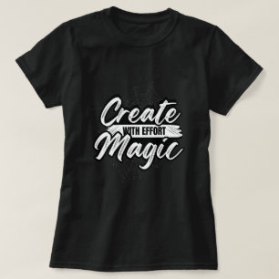 Crie Magia Com Esforço - Camiseta de Arte Inspirad