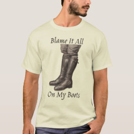 Culpa Tudo Em Minhas Botas Camiseta