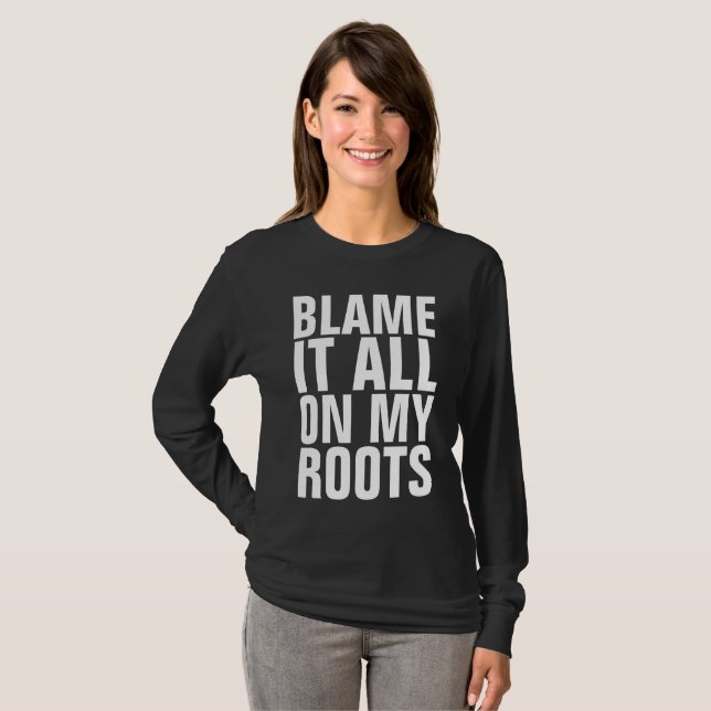 CULPE TUDO NAS MINHAS RAÍZES T-shirts engraçadas (Frente Completa)