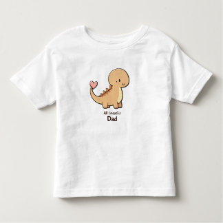Cute Dinosaur All I Need Is Dad Toddler T-Shirt | 