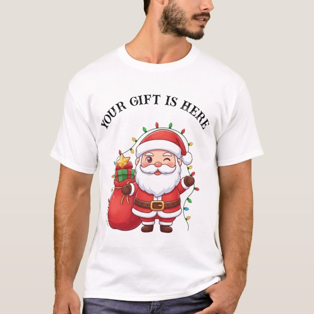 Cute Santa “Your Gift Is Here” Christmas T-Shirt (Frente)