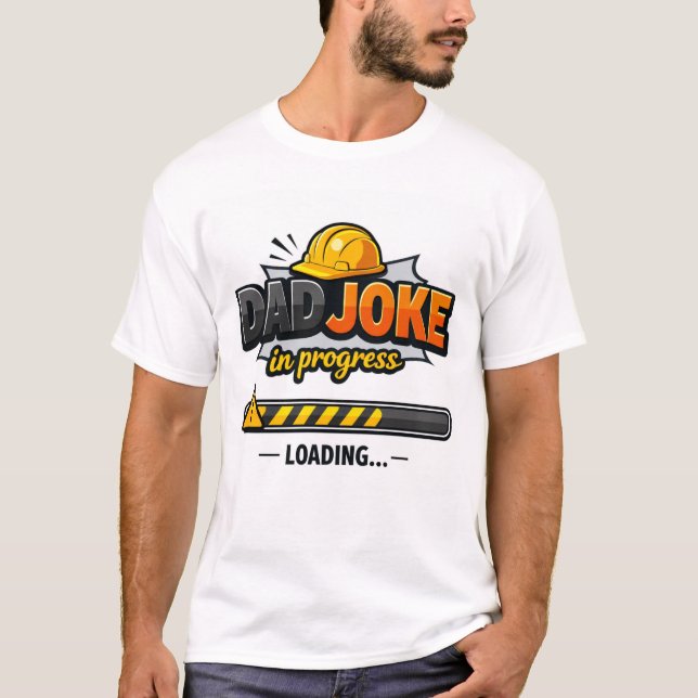 Dad Joke in Progress | Funny Dad Humor T-Shirt | (Frente)