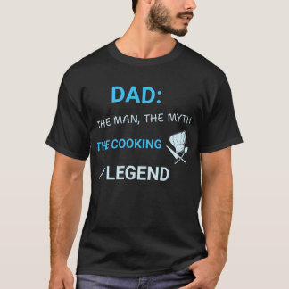 Dad The Man The Myth The Cooking Legend T-Shirt