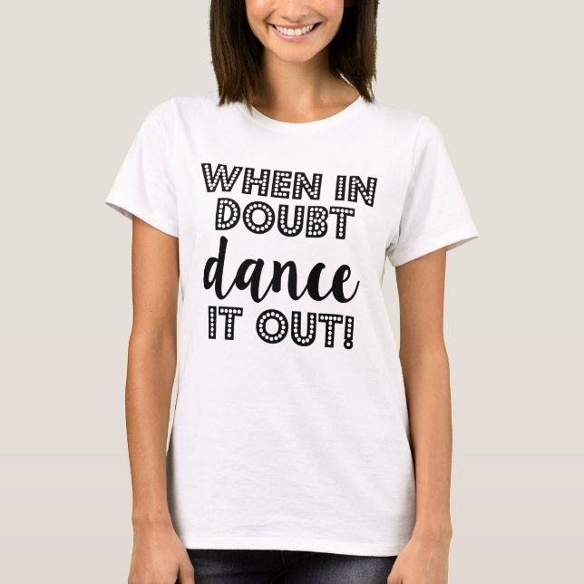 Dance-o em caso de dúvida para fora a camisa das (Frente)