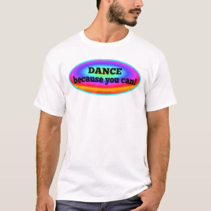 Dance porque você pode camisa colorida da dança