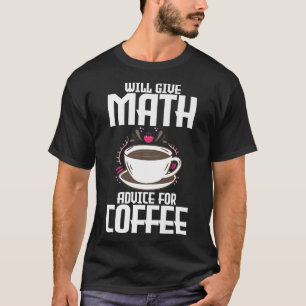Dará conselhos de matemática por café Camiseta