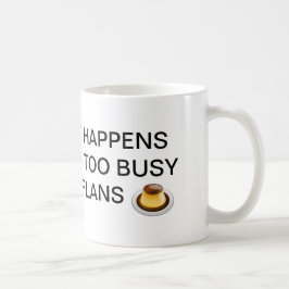 DE CAFÉ A VIDA É O QUE ACONTECE CANECA DO FLAN