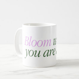 De Café Caneca com um texto Bloom onde você está vivo