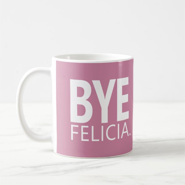 DE CAFÉ CANECA PERSONALIZÁVEL BYE FELICIA (Esquerda)