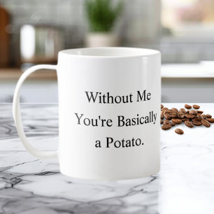 De Café Caneca Sem Mim Você é Basicamente uma Batata