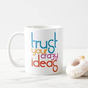 De Café Confie em Suas Ideias Malucas - Caneca Colorida Re