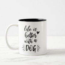 A vida é melhor com uma caneca do cão