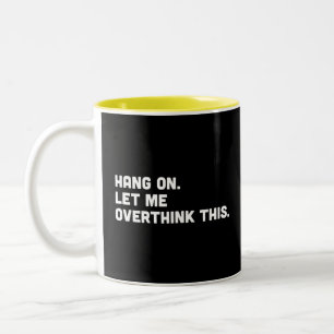 De Café Em Dois Tons Aguente firme. Deixe-me pensar demais nessa caneca
