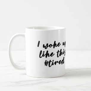 De Café Eu acordei como esta caneca #tired