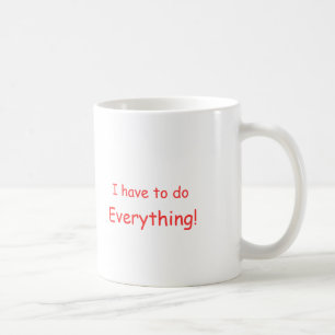 De Café Eu tenho que fazer tudo! caneca