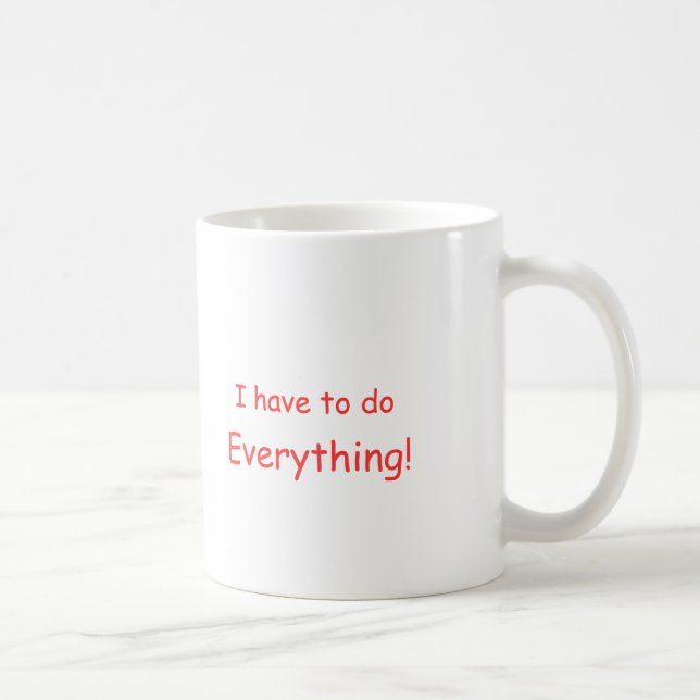 De Café Eu tenho que fazer tudo! caneca (Direita)