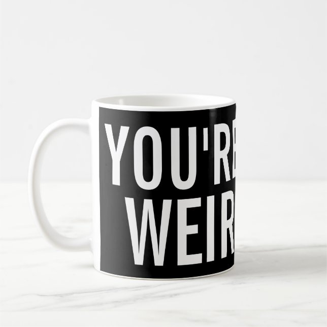 De Café Você é estranho, mim gosta dessa caneca engraçada (Esquerda)
