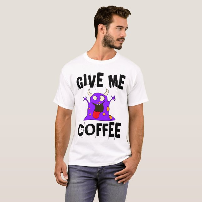 DÊ-ME Monstro DO CAFÉ, Camisetas Engraçadas (Frente Completa)