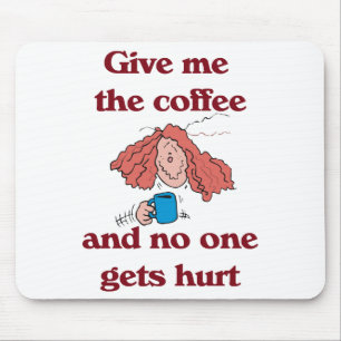 Dê-me o café e ninguém obtem Mousepad ferido