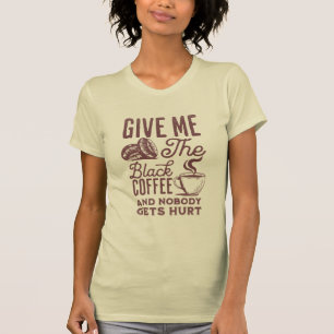 dê-me o café preto e ninguém se machuca Camiseta