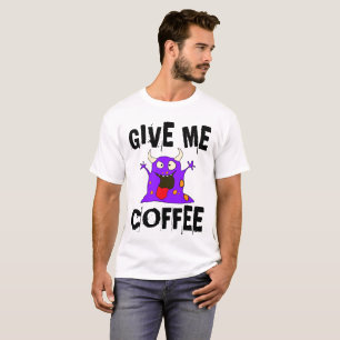 DÊ-ME o monstro do CAFÉ, camisetas das camisetas