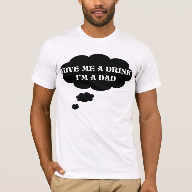 Dê-me uma bebida, mim são um t-shirt do pai da (Frente)