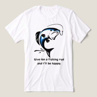 "Dê-me uma Cana de Pescar e Serei Feliz" Camiseta