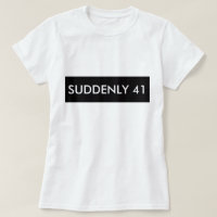 DE REPENTE 41 CAMISETA HUMOR ENGRAÇADA
