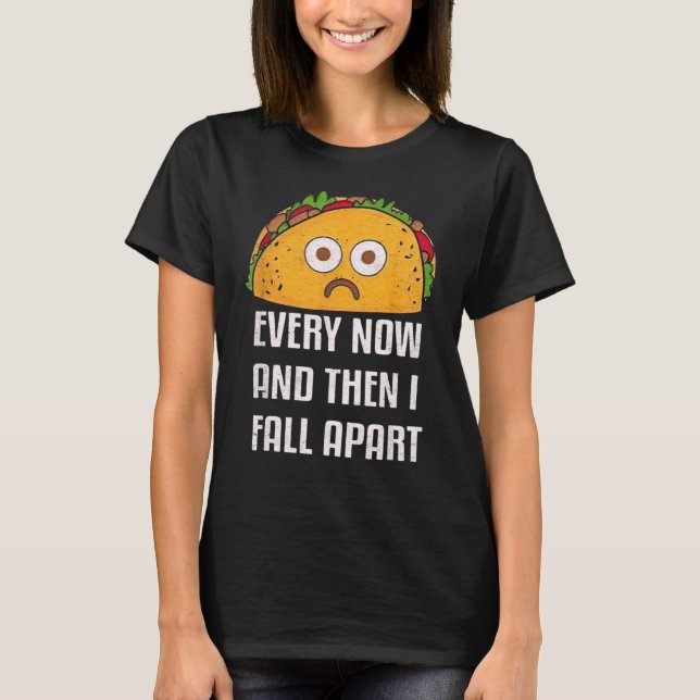 De vez em quando eu desmorono Camiseta engraçada d (Frente)