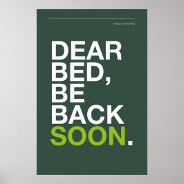 DEAR BED, BE BACK SOON – Bedroom Poster