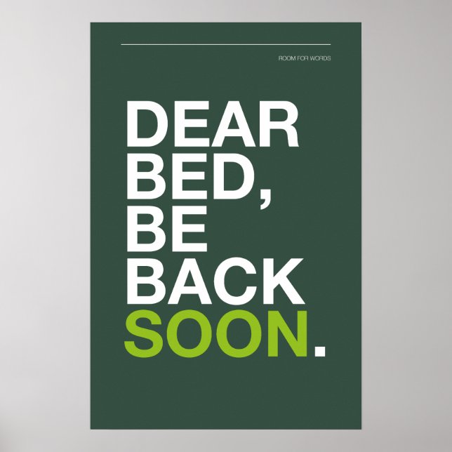 DEAR BED, BE BACK SOON – Bedroom Poster (Frente)