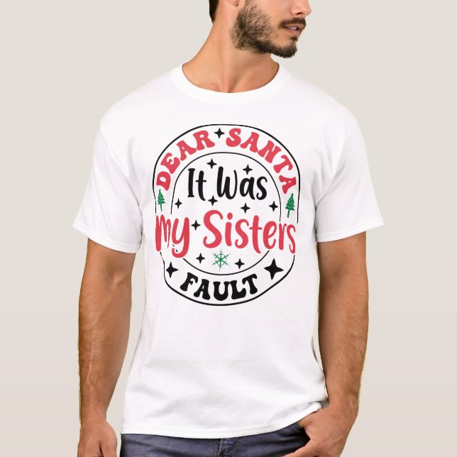 Dear Santa It Was My Sister’s Fault T-Shirt Funny (Frente)