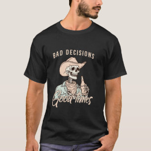 Decisões ruins Boas Vezes Esqueletrização T Camisa