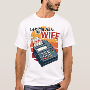 Deixe-Me Perguntar À Minha Esposa Uma Camisa Engra