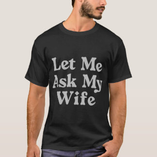 Deixe-Me Perguntar À Minha Esposa Uma Camiseta Eng