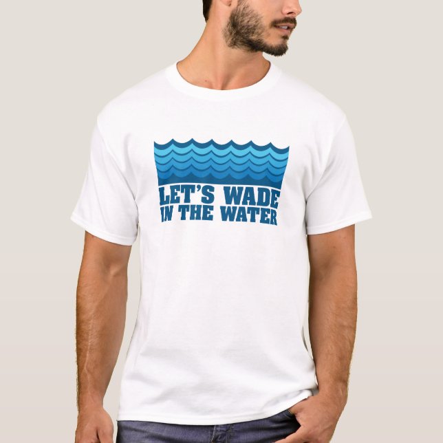 Deixe-nos vadear no t-shirt da água (Frente)