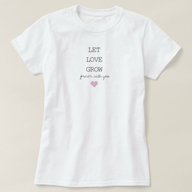 Deixe o amor crescer para sempre com você T-Shirt (Frente do Design)