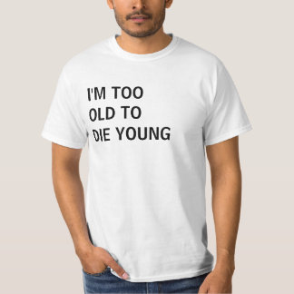 Demasiado velho para morrer camisa engraçada nova