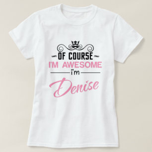 Denise, é claro que sou o Incrível nome T-Shirt