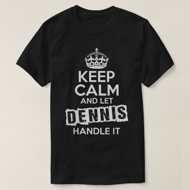 Dennis T-Shirt Keep Calm and Let Dennis Handle It (Frente do Design)